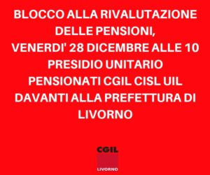 Blocco della rivalutazione delle pensioni, 28 dicembre presidio unitario pensionati Cgil Cisl Uil davanti alla Prefettura di Livorno