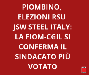 PIOMBINO, ELEZIONI RSU JSW STEEL ITALY: LA FIOM-CGIL SI CONFERMA IL SINDACATO PIU’ VOTATO