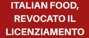 ITALIAN FOOD, REVOCATO IL LICENZIAMENTO DEI 25 LAVORATORI. FLAI-CGIL E UILA-UIL: “CLIMA DI GRANDE COLLABORAZIONE”