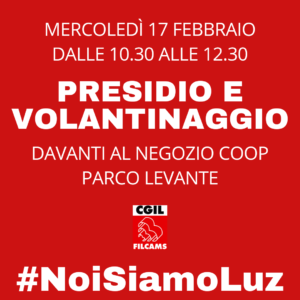#NOISIAMOLUZ: MERCOLEDI’ 17 FEBBRAIO PRESIDIO E VOLANTINAGGIO FILCAMS-CGIL DAVANTI AL NEGOZIO COOP DI PARCO LEVANTE