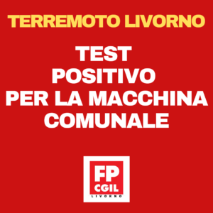 TERREMOTO LIVORNO, FP-CGIL: “UN TEST POSITIVO PER LA MACCHINA COMUNALE”